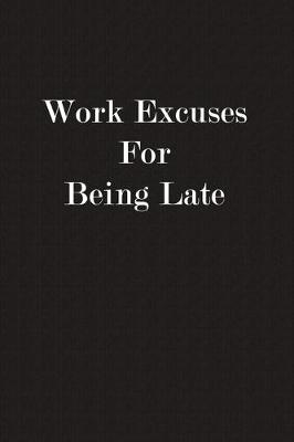 Book cover for Work Excuses For Being Late