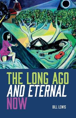 Book cover for The Long Ago And Eternal Now