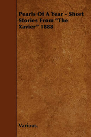 Cover of Pearls Of A Year - Short Stories From "The Xavier" 1888