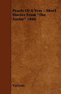 Book cover for Pearls Of A Year - Short Stories From "The Xavier" 1888