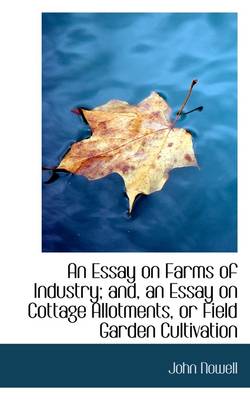 Book cover for An Essay on Farms of Industry; And, an Essay on Cottage Allotments, or Field Garden Cultivation