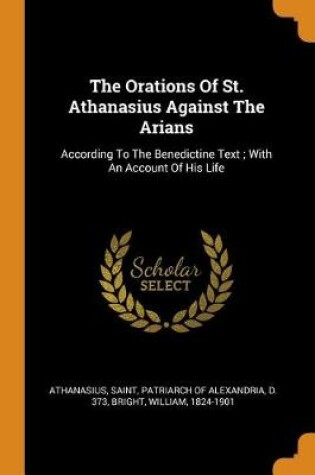 Cover of The Orations of St. Athanasius Against the Arians