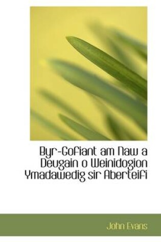 Cover of Byr-Gofiant Am Naw a Deugain O Weinidogion Ymadawedig Sir Aberteifi