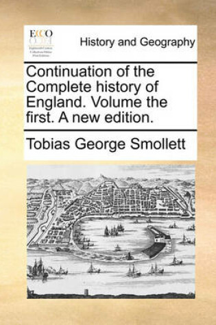 Cover of Continuation of the Complete History of England. Volume the First. a New Edition.