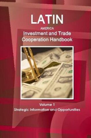 Cover of Latin America Investment and Trade Cooperation Handbook Volume 1 Strategic Information and Opportunities