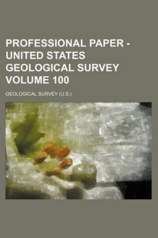 Cover of Professional Paper - United States Geological Survey Volume 100