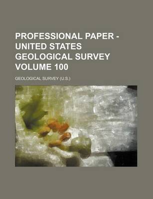 Book cover for Professional Paper - United States Geological Survey Volume 100