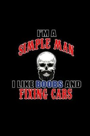 Cover of I'm a Simple Man I Like Boobs and Fixing Cars