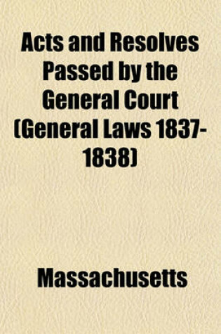 Cover of Acts and Resolves Passed by the General Court (General Laws 1837-1838)