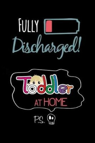 Cover of Fully Discharged Toddler at Home Ps.