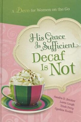 Cover of His Grace Is Sufficient: Decaf Is Not