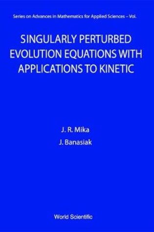 Cover of Singularly Perturbed Evolution Equations With Applications To Kinetic Theory