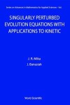 Book cover for Singularly Perturbed Evolution Equations With Applications To Kinetic Theory