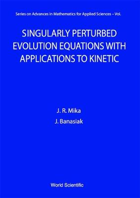 Book cover for Singularly Perturbed Evolution Equations With Applications To Kinetic Theory