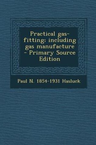 Cover of Practical Gas-Fitting; Including Gas Manufacture
