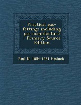 Book cover for Practical Gas-Fitting; Including Gas Manufacture