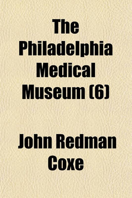 Book cover for The Philadelphia Medical Museum (Volume 6)