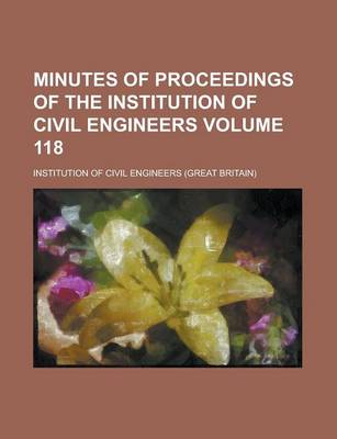 Book cover for Minutes of Proceedings of the Institution of Civil Engineers Volume 118