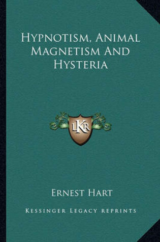 Cover of Hypnotism, Animal Magnetism And Hysteria