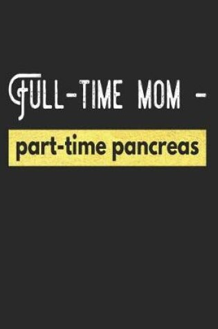 Cover of Full-Time Mom Part-Time Pancreas