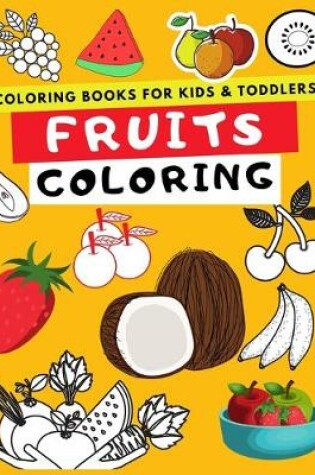 Cover of Coloring Books for Kids & Toddlers Fruits Coloring