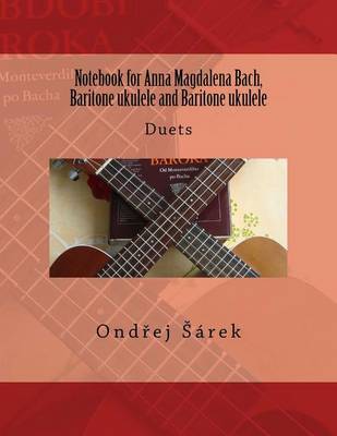 Book cover for Notebook for Anna Magdalena Bach, Baritone ukulele and Baritone ukulele