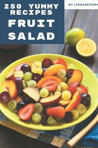 Cover of 250 Yummy Fruit Salad Recipes