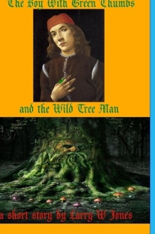 Cover of The Boy With Green Thumbs and The Wild Tree Man