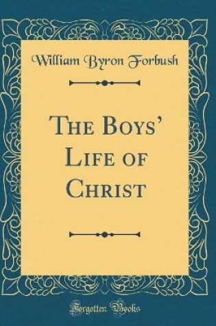 Cover of The Boys' Life of Christ (Classic Reprint)