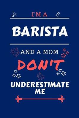 Book cover for I'm A Barista And A Mom Don't Underestimate Me