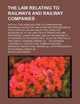 Book cover for The Law Relating to Railways and Railway Companies; With All the Cases Relating to Compensation, Mandamus, Injunction, and Other Matters Decided in Th