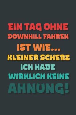 Book cover for Ein Tag ohne Downhill Fahren ist wie...