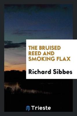 Book cover for The Bruised Reed and Smoking Flax. with Intr. Essay by A. Beith