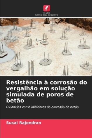 Cover of Resistência à corrosão do vergalhão em solução simulada de poros de betão