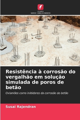 Book cover for Resistência à corrosão do vergalhão em solução simulada de poros de betão