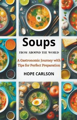 Book cover for Soups from Around the World A Gastronomic Journey with Tips for Perfect Preparation