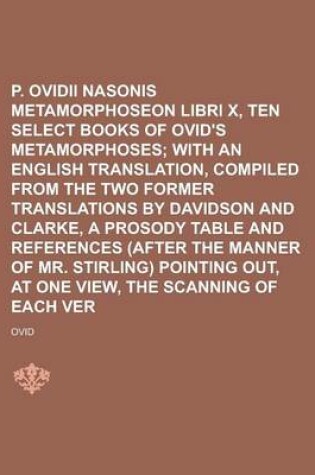 Cover of P. Ovidii Nasonis Metamorphoseon Libri X, Or, Ten Select Books of Ovid's Metamorphoses Volume 10