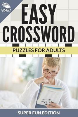 Book cover for Easy Crossword Puzzles For Adults Super Fun Edition