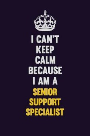 Cover of I Can't Keep Calm Because I Am A Senior Support Specialist