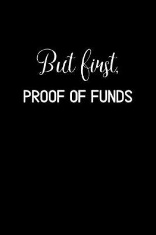 Cover of But First, Proof of Funds