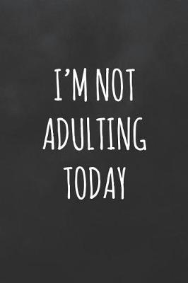 Book cover for I'm Not Adulting Today