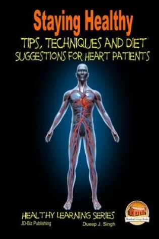 Cover of Staying Healthy Tips, Techniques and Diet Suggestions for Heart Patients
