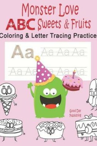 Cover of Monster Love ABC Sweets & Fruits Coloring & Letter Tracing Practice