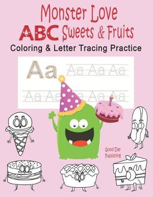 Cover of Monster Love ABC Sweets & Fruits Coloring & Letter Tracing Practice