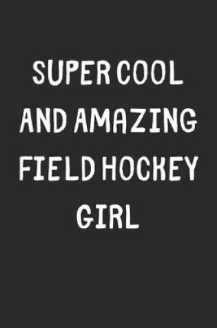 Cover of Super Cool And Amazing Field Hockey Girl