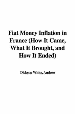 Cover of Fiat Money Inflation in France (How It Came, What It Brought, and How It Ended)