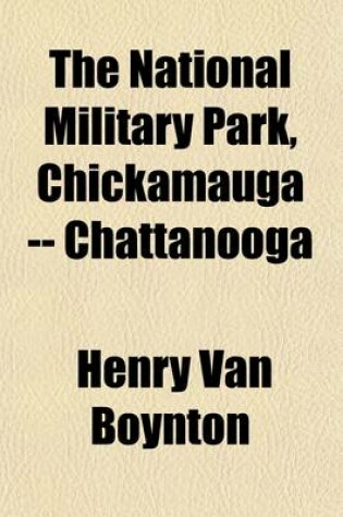 Cover of The National Military Park, Chickamauga -- Chattanooga; An Historical Guide