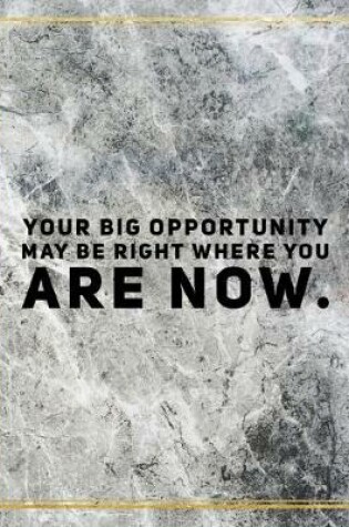 Cover of Your big opportunity may be right where you are now.