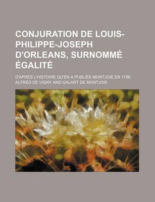Book cover for Conjuration de Louis-Philippe-Joseph D'Orleans, Surnomme Egalite; D'Apres L'Histoire Qu'en a Publiee Montjoie En 1796