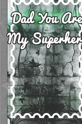 Book cover for Dad You Are My Superhero